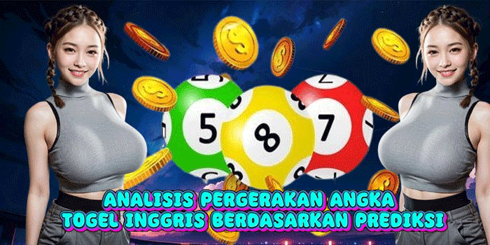 Analisis Pergerakan Angka Togel Inggris Berdasarkan Prediksi
