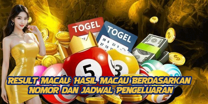 Result Macau: Hasil Macau Berdasarkan Nomor dan Jadwal Pengeluaran